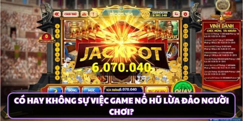 Có hay không sự việc game nổ hũ lừa đảo người chơi?