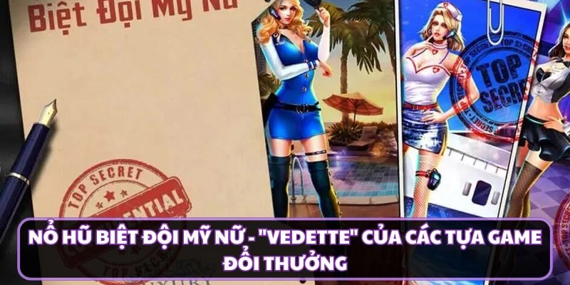 Nổ Hũ Biệt Đội Mỹ Nữ - "Vedette" Của Các Tựa Game Đổi Thưởng