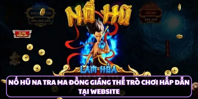 Nổ Hũ Na Tra Ma Đồng Giáng Thế Trò Chơi Hấp Dẫn Tại Website